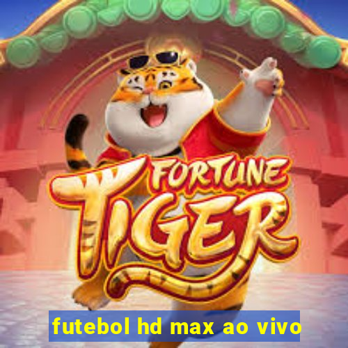 futebol hd max ao vivo